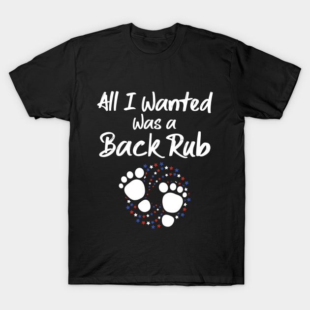 All I Wanted Was A Back Rub Baby Feet Pregnancy Announcement T-Shirt by MarYouLi